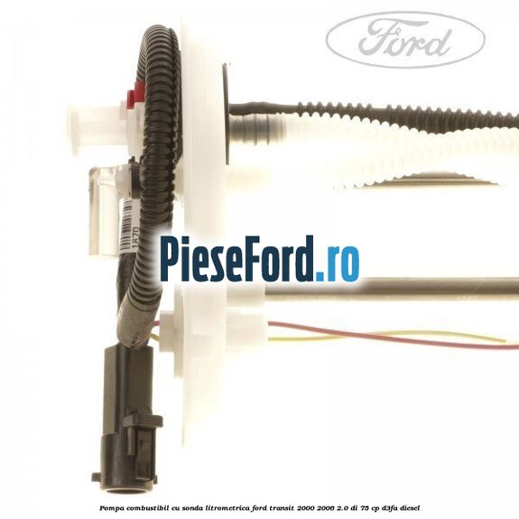 Pompa combustibil cu sonda litrometrica Ford Transit 2000-2006 2.0 DI 75 cp Pompa combustibil cu sonda litrometrica Ford Transit 2000-2006 2.0 DI 75 cp D3FA diesel