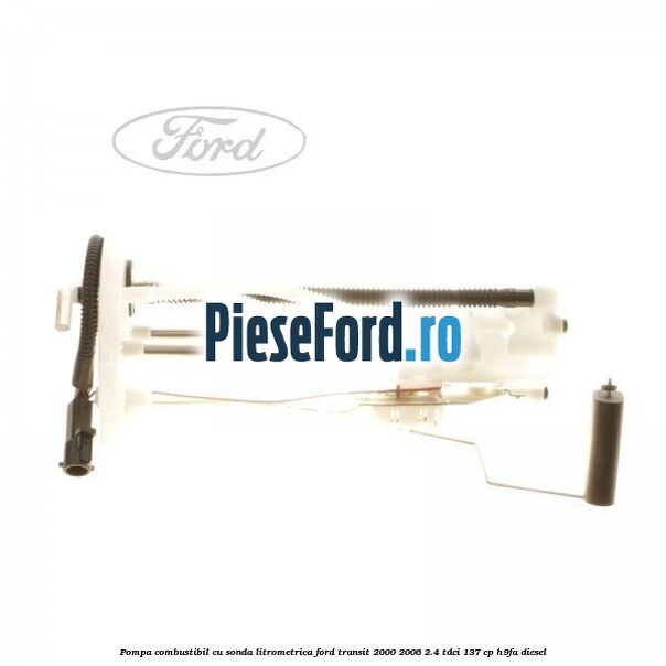 Pompa combustibil cu sonda litrometrica Ford Transit 2000-2006 2.4 TDCi 137 cp Pompa combustibil cu sonda litrometrica Ford Transit 2000-2006 2.4 TDCi 137 cp H9FA diesel