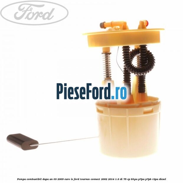 Pompa combustibil dupa an 03/2009 euro IV Ford Tourneo Connect 2002-2014 1.8 Di 75 cp BHPA, P7PA, P7PB, R2PA diesel