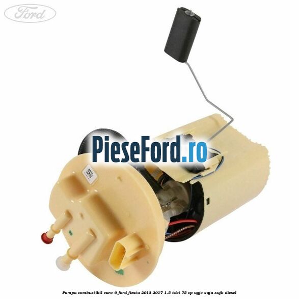Pompa combustibil euro 6 Ford Fiesta 2013-2017 1.5 TDCi 75 cp UGJC, XUJA, XUJB diesel
