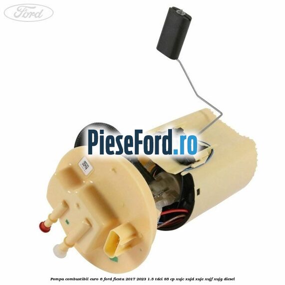 Pompa combustibil euro 6 Ford Fiesta 2017-2023 1.5 TDCi 85 cp XUJC, XUJD, XUJE, XUJF, XUJG diesel