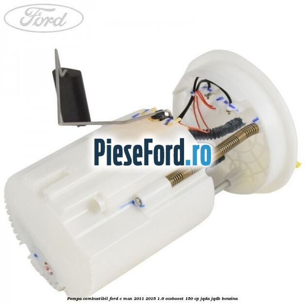 Pompa combustibil Ford C-Max 2011-2015 1.6 EcoBoost 150 cp JQDA, JQDB benzina