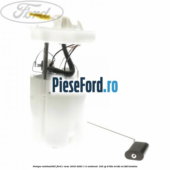 Pompa combustibil Ford C-Max 2016-2020 1.0 EcoBoost 125 cp B7DA, M1DA, M1DD benzina