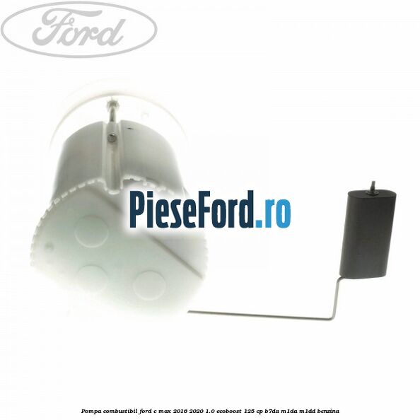 Pompa combustibil Ford C-Max 2016-2020 1.0 EcoBoost 125 cp B7DA, M1DA, M1DD benzina