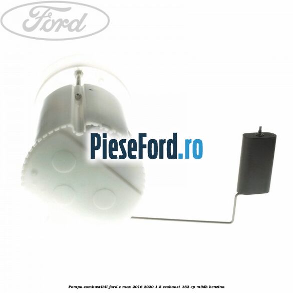 Pompa combustibil Ford C-Max 2016-2020 1.5 EcoBoost 182 cp M9DB benzina