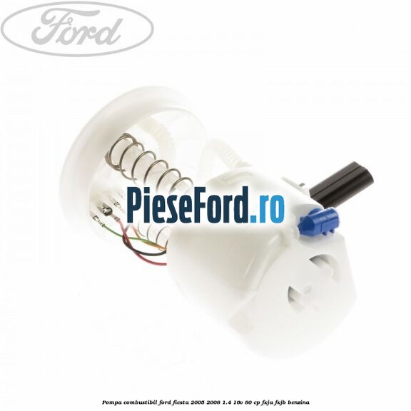 Pompa combustibil Ford Fiesta 2005-2008 1.4 16V 80 cp Pompa combustibil Ford Fiesta 2005-2008 1.4 16V 80 cp FXJA, FXJB benzina