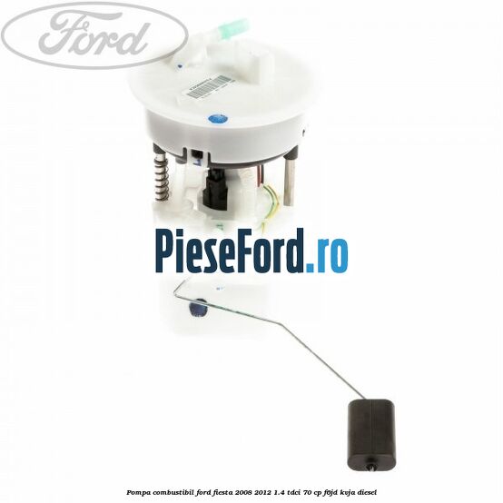 Pompa combustibil Ford Fiesta 2008-2012 1.4 TDCi 70 cp Pompa combustibil Ford Fiesta 2008-2012 1.4 TDCi 70 cp F6JD, KVJA diesel