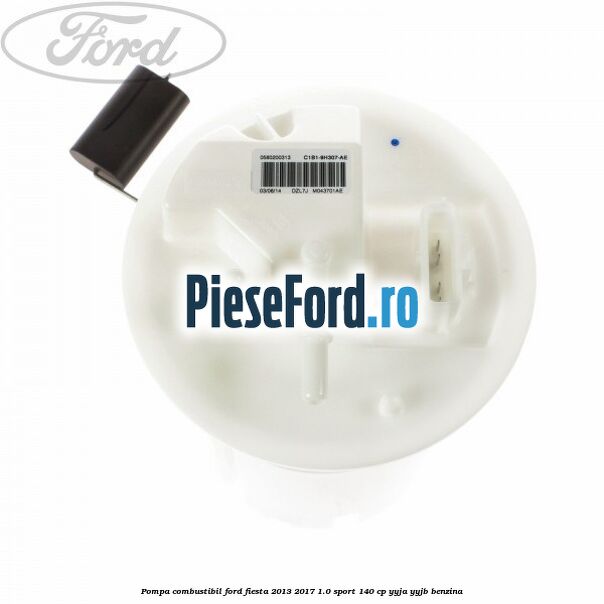 Pompa combustibil Ford Fiesta 2013-2017 1.0 Sport 140 cp Pompa combustibil Ford Fiesta 2013-2017 1.0 Sport 140 cp YYJA, YYJB benzina