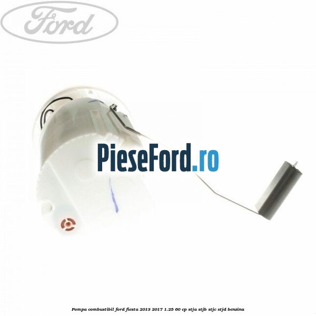 Pompa combustibil Ford Fiesta 2013-2017 1.25 60 cp STJA, STJB, STJC, STJD benzina