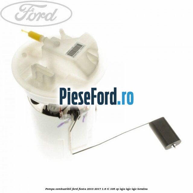Pompa combustibil Ford Fiesta 2013-2017 1.6 Ti 105 cp IQJA, IQJC, IQJE benzina