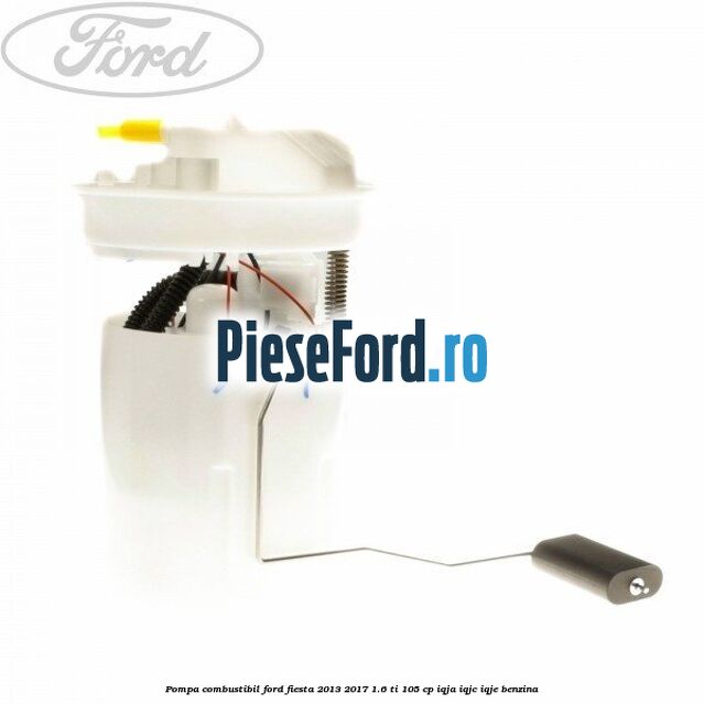 Pompa combustibil Ford Fiesta 2013-2017 1.6 Ti 105 cp IQJA, IQJC, IQJE benzina