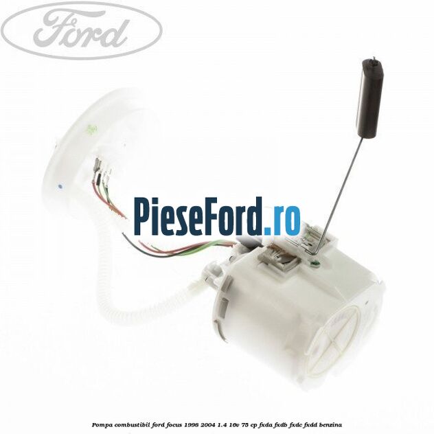 Pompa combustibil Ford Focus 1998-2004 1.4 16V 75 cp Pompa combustibil Ford Focus 1998-2004 1.4 16V 75 cp FXDA, FXDB, FXDC, FXDD benzina
