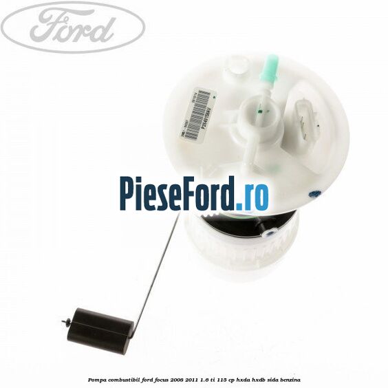 Pompa combustibil Ford Focus 2008-2011 1.6 Ti 115 cp Pompa combustibil Ford Focus 2008-2011 1.6 Ti 115 cp HXDA, HXDB, SIDA benzina