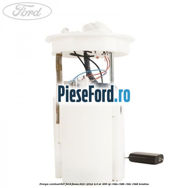 Pompa combustibil Ford Focus 2011-2014 2.0 ST 250 cp Pompa combustibil Ford Focus 2011-2014 2.0 ST 250 cp R9DA, R9DB, R9DC, R9DD benzina