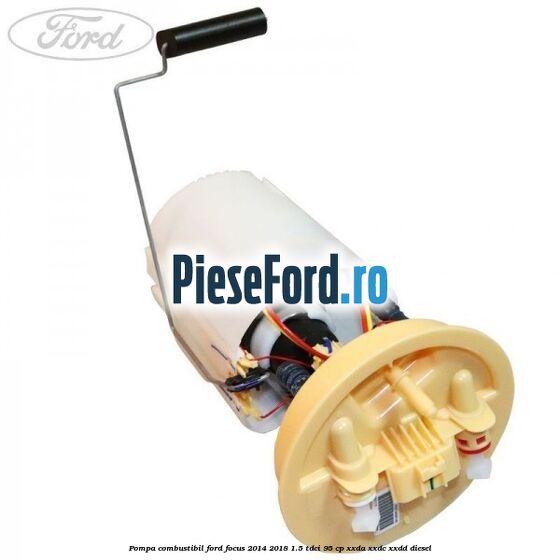 Pompa combustibil Ford Focus 2014-2018 1.5 TDCi 95 cp XXDA, XXDC, XXDD diesel