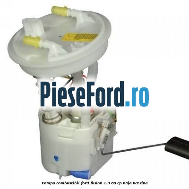 Pompa combustibil Ford Fusion 1.3 60 cp Pompa combustibil Ford Fusion 1.3 60 cp BAJA benzina