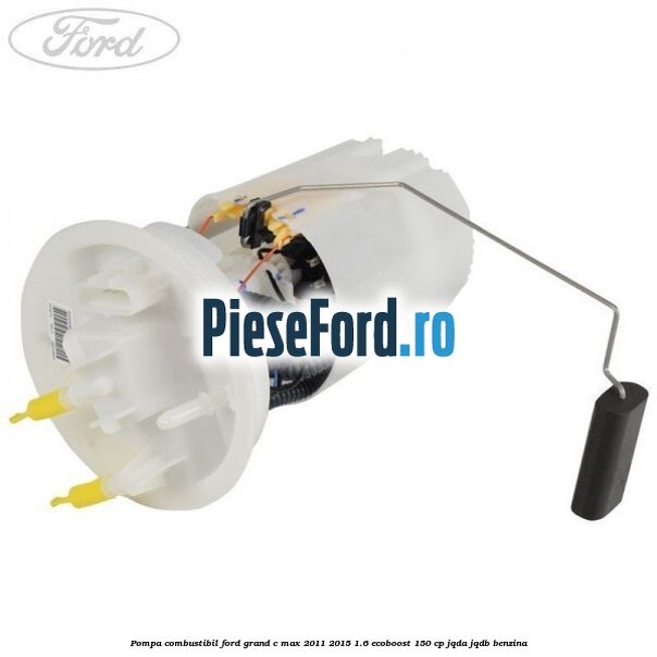 Pompa combustibil Ford Grand C-Max 2011-2015 1.6 EcoBoost 150 cp JQDA, JQDB benzina
