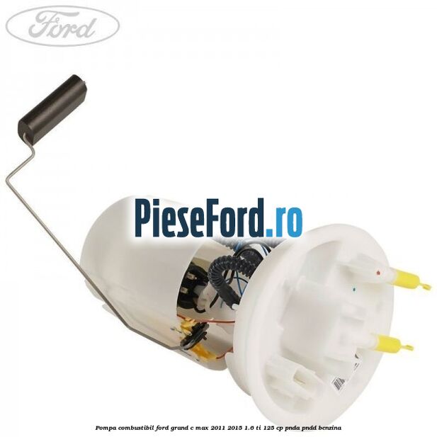 Pompa combustibil Ford Grand C-Max 2011-2015 1.6 Ti 125 cp PNDA, PNDD benzina