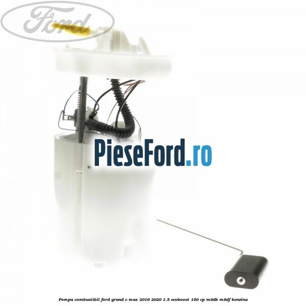 Pompa combustibil Ford Grand C-Max 2016-2020 1.5 EcoBoost 150 cp M8DB, M8DF benzina