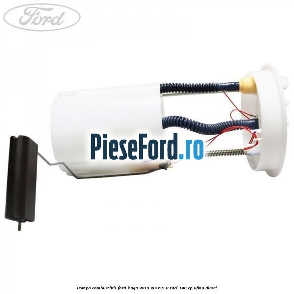 Pompa combustibil Ford Kuga 2013-2016 2.0 TDCi 140 cp Pompa combustibil Ford Kuga 2013-2016 2.0 TDCi 140 cp UFMA diesel