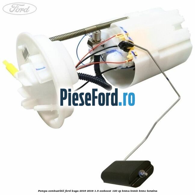 Pompa combustibil Ford Kuga 2016-2018 1.5 EcoBoost 120 cp BNMA, BNMB, BNMC benzina