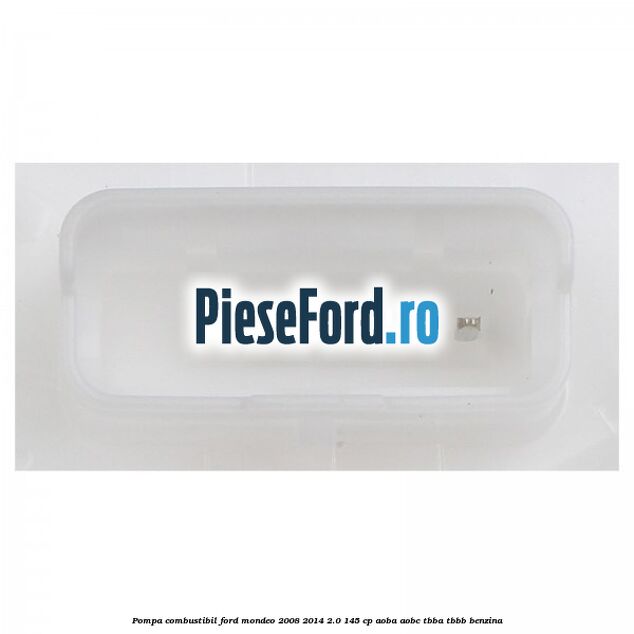 Pompa combustibil Ford Mondeo 2008-2014 2.0 145 cp AOBA, AOBC, TBBA, TBBB benzina