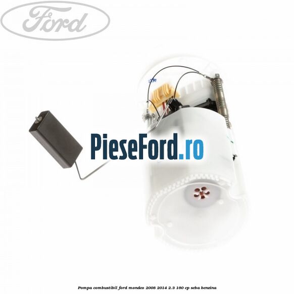 Pompa combustibil Ford Mondeo 2008-2014 2.3 160 cp Pompa combustibil Ford Mondeo 2008-2014 2.3 160 cp SEBA benzina