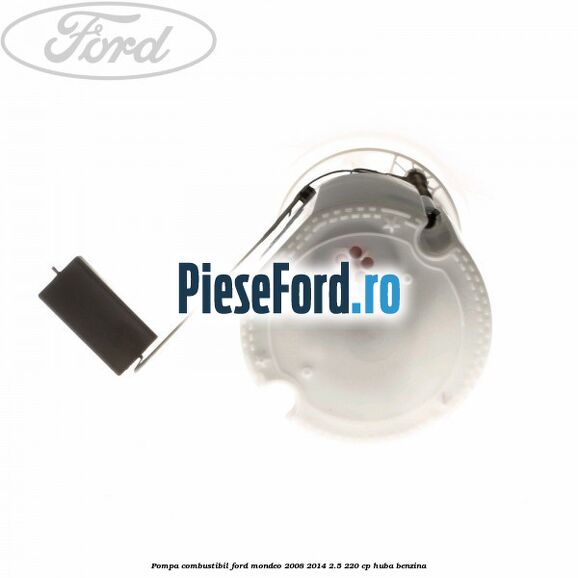 Pompa combustibil Ford Mondeo 2008-2014 2.5 220 cp Pompa combustibil Ford Mondeo 2008-2014 2.5 220 cp HUBA benzina