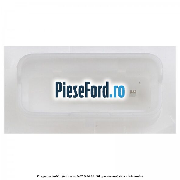 Pompa combustibil Ford S-Max 2007-2014 2.0 145 cp AOWA, AOWB, TBWA, TBWB benzina