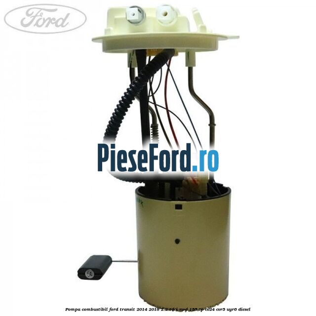 Pompa combustibil Ford Transit 2014-2018 2.2 TDCi RWD 155 cp Pompa combustibil Ford Transit 2014-2018 2.2 TDCi RWD 155 cp CV24, CVR5, UYR6 diesel
