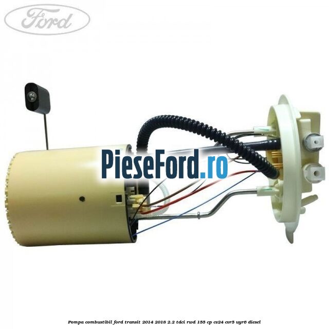 Pompa combustibil Ford Transit 2014-2018 2.2 TDCi RWD 155 cp Pompa combustibil Ford Transit 2014-2018 2.2 TDCi RWD 155 cp CV24, CVR5, UYR6 diesel