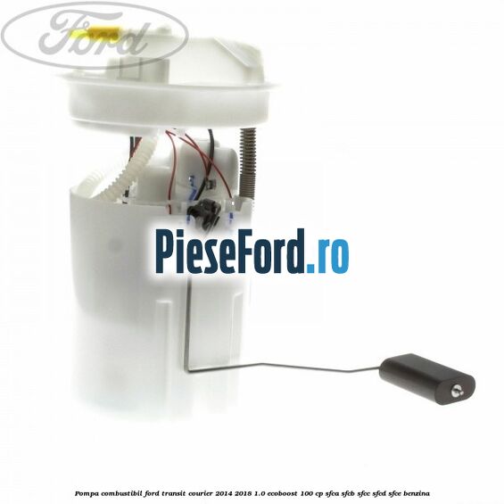 Pompa combustibil Ford Transit Courier 2014-2018 1.0 EcoBoost 100 cp SFCA, SFCB, SFCC, SFCD, SFCE benzina
