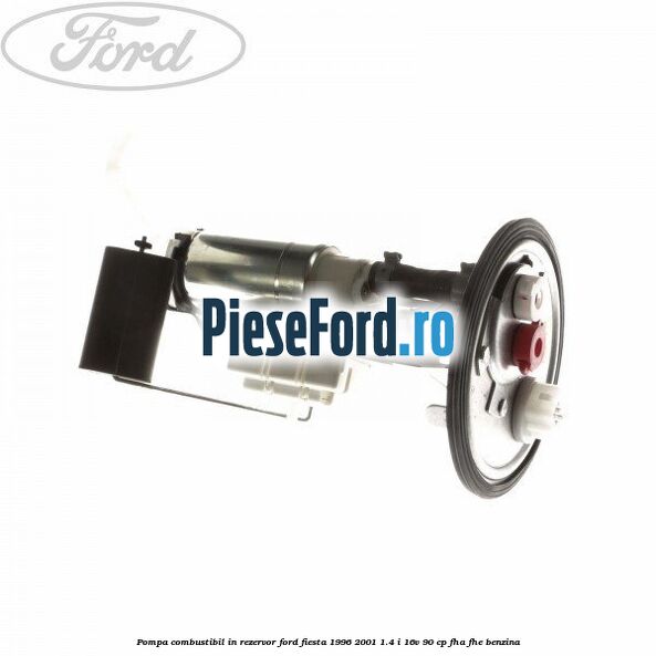 Pompa combustibil in rezervor Ford Fiesta 1996-2001 1.4 i 16V 90 cp FHA, FHE benzina