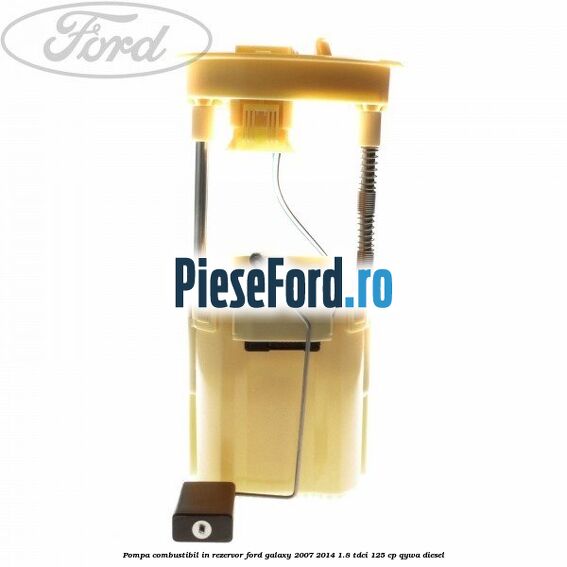 Pompa combustibil in rezervor Ford Galaxy 2007-2014 1.8 TDCi 125 cp Pompa combustibil in rezervor Ford Galaxy 2007-2014 1.8 TDCi 125 cp QYWA diesel