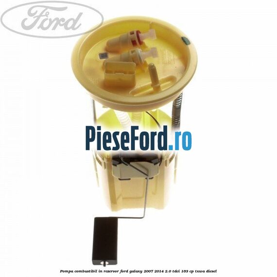 Pompa combustibil in rezervor Ford Galaxy 2007-2014 2.0 TDCi 163 cp TXWA diesel