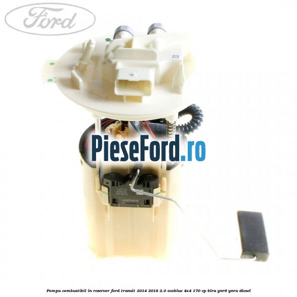 Pompa combustibil in rezervor Ford Transit 2014-2018 2.0 EcoBlue 4x4 170 cp BLRA, YNR6, YNRA diesel