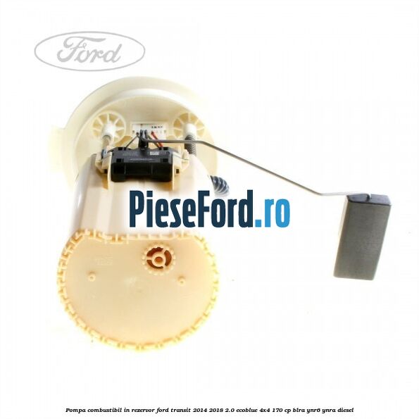 Pompa combustibil in rezervor Ford Transit 2014-2018 2.0 EcoBlue 4x4 170 cp BLRA, YNR6, YNRA diesel