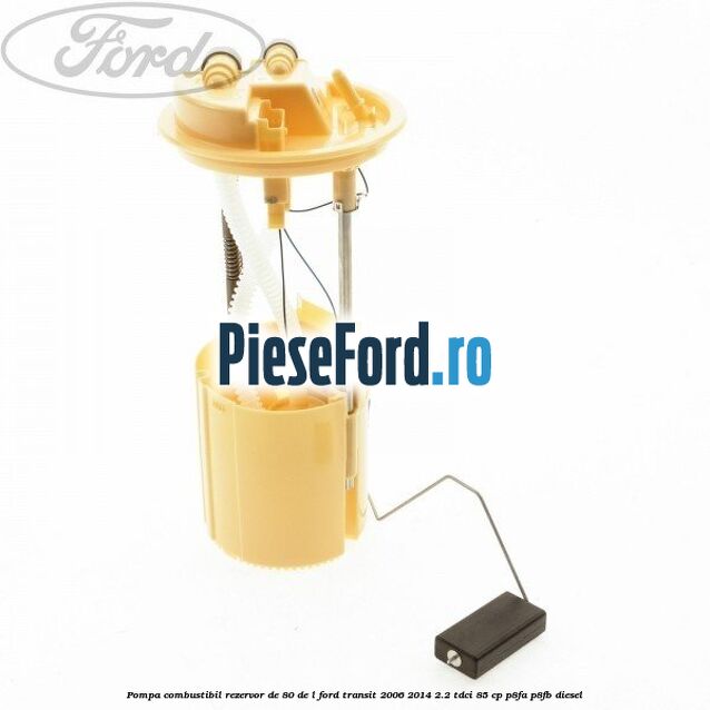 Pompa combustibil rezervor de 80 de L Ford Transit 2006-2014 2.2 TDCi 85 cp P8FA, P8FB diesel