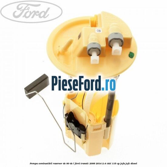 Pompa combustibil rezervor de 80 de L Ford Transit 2006-2014 2.4 TDCi 115 cp JXFA, JXFC diesel