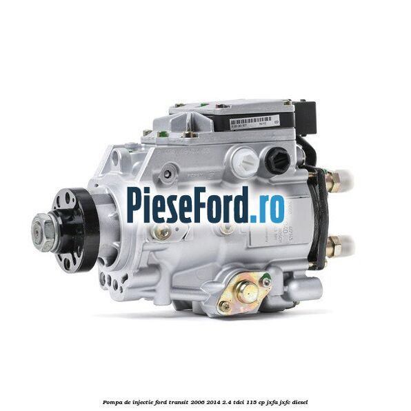 Pompa de injectie Ford Transit 2006-2014 2.4 TDCi 115 cp JXFA, JXFC diesel