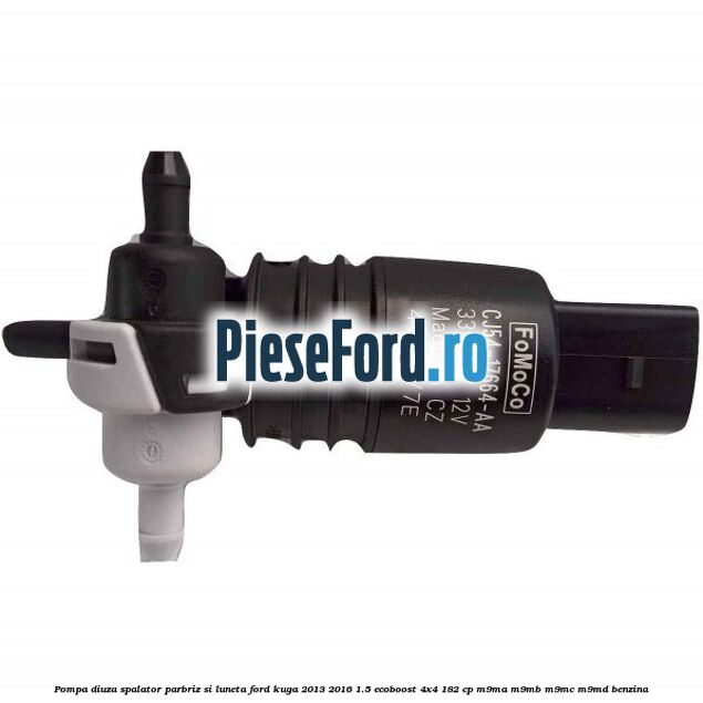 Pompa diuza spalator parbriz si luneta Ford Kuga 2013-2016 1.5 EcoBoost 4x4 182 cp M9MA, M9MB, M9MC, M9MD benzina