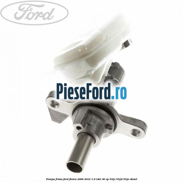 Pompa frana Ford Fiesta 2008-2012 1.6 TDCi 90 cp HHJC, HHJD, HHJE diesel