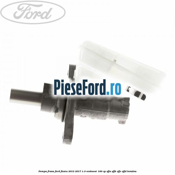 Pompa frana Ford Fiesta 2013-2017 1.0 EcoBoost 100 cp SFJA, SFJB, SFJC, SFJD benzina