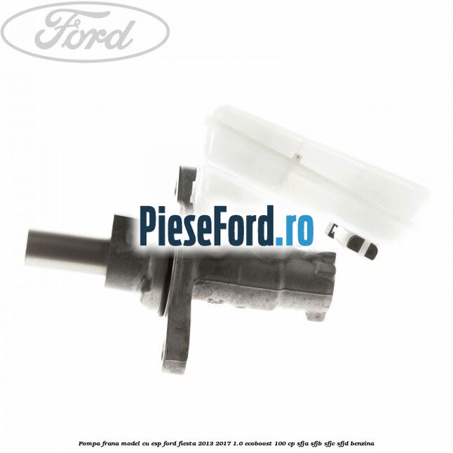 Pompa frana model cu ESP Ford Fiesta 2013-2017 1.0 EcoBoost 100 cp SFJA, SFJB, SFJC, SFJD benzina