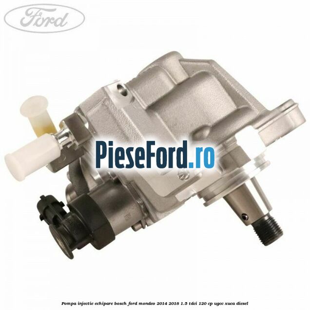 Pompa injectie echipare Bosch Ford Mondeo 2014-2018 1.5 TDCi 120 cp UGCC, XUCA diesel