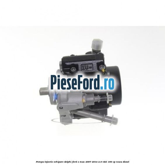 Pompa injectie echipare Delphi Ford S-Max 2007-2014 2.0 TDCi 163 cp TXWA diesel