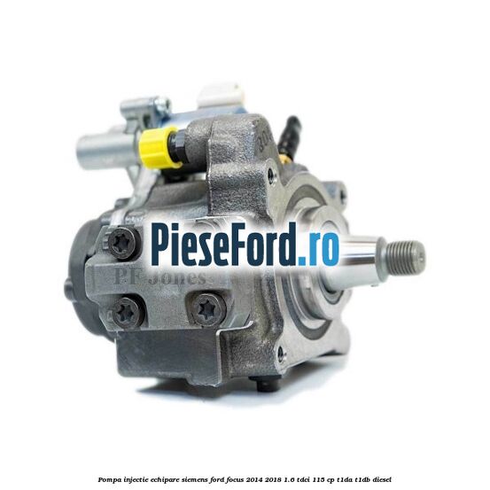 Pompa injectie echipare Siemens Ford Focus 2014-2018 1.6 TDCi 115 cp T1DA, T1DB diesel