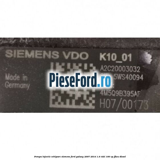 Pompa injectie echipare Siemens Ford Galaxy 2007-2014 1.8 TDCi 100 cp FFWA diesel