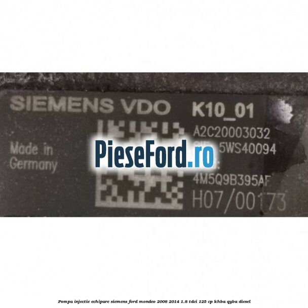 Pompa injectie echipare Siemens Ford Mondeo 2008-2014 1.8 TDCi 125 cp Pompa injectie echipare Siemens Ford Mondeo 2008-2014 1.8 TDCi 125 cp KHBA, QYBA diesel