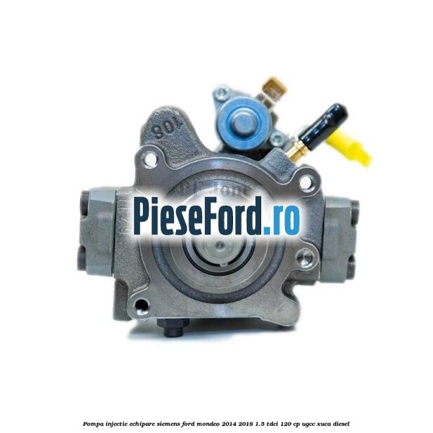 Pompa injectie echipare Siemens Ford Mondeo 2014-2018 1.5 TDCi 120 cp UGCC, XUCA diesel